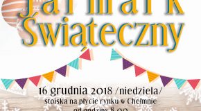 Burmistrz Miasta Chełmna zaprasza na Jarmark Świąteczny, który odbędzie się 16 grudnia 2018 roku (niedziela) w godzinach od 8.00 do 15.00 na rynku w Chełmnie.