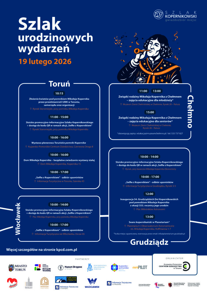 „Urodziny Kopernika świętujemy w czterech miastach jednocześnie! 19 lutego 2026 r. Toruń, Grudziądz, Włocławek i Chełmno łączą siły w ramach ✨Szlaku urodzinowych wydarzeń✨. W programie: 🗽uroczystości pod pomnikami, 🔭seanse w planetarium, 🏛️zwiedzanie Domu Kopernika, 🖼wystawy, 👩‍🏫zajęcia edukacyjne 🌠i specjalne stoiska Szlaku Kopernikowskiego. Weź tego dnia udział w akcji 📸 Selfi z Kopernikiem📸! ➡️Zrób zdjęcie z dedykowaną na ten wyjątkowy dzień cyfrową nakładką, dostępną przy stoisku promocyjnym Szlaku Kopernikowskiego w Grudziądzu, Toruniu i Włocławku, ➡️Oznacz post na Facebooku lub Instagramie (#szlakkopernikowski #nazwa_miasta), ➡️Odbierz upominek oraz rabaty na atrakcje turystyczne. Szczegółowe informacje o akcji już niebawem w dedykowanym wydarzeniu na Facebooku oraz na stronie internetowej Kujawsko-Pomorskiego Centrum Dziedzictwa w Toruniu oraz partnerów przedsięwzięcia. Wspólnie świętujmy 553. rocznicę urodzin wielkiego astronoma! Partnerzy wydarzenia: 🔹Urząd Miasta Włocławek 🔹Urząd Miasta Grudziądz 🔹Urząd Miasta Torunia 🔹Chełmno – miasto zakochanych 🔹Lokalna Organizacja Turystyczna Metropolii Toruńskiej 🔹Informacja Turystyczna we Włocławku 🔹Informacja Turystyczna w Grudziądzu 🔹Ośrodek Informacji Turystycznej w Toruniu 🔹Planetarium i Obserwatorium Astronomiczne im. Mikołaja Kopernika w Grudziądzu 🔹Muzeum Ziemi Chełmińskiej w Chełmnie 🔹Dom Mikołaja Kopernika – Muzeum Okręgowe w Toruniu 🔹Towarzystwo Miłośników Torunia 🔹Kujawsko-Pomorska Organizacja Turystyczna 🔹Wydawnictwo Europilot Dołącz do nas na Facebooku: https://fb.me/e/8L9XOOKYG Bądź na bieżąco: https://kpcd.com.pl/2026/02/12/szlak-urodzinowych-wydarzen-ii-19-lutego-2026/”