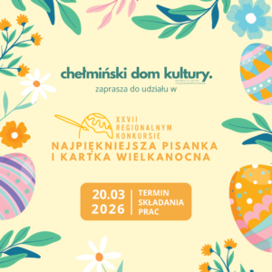 Zapraszamy serdecznie do udziału w XXVII Regionalnym Konkursie „Najpiękniejsza Pisanka i Kartka Wielkanocna”!