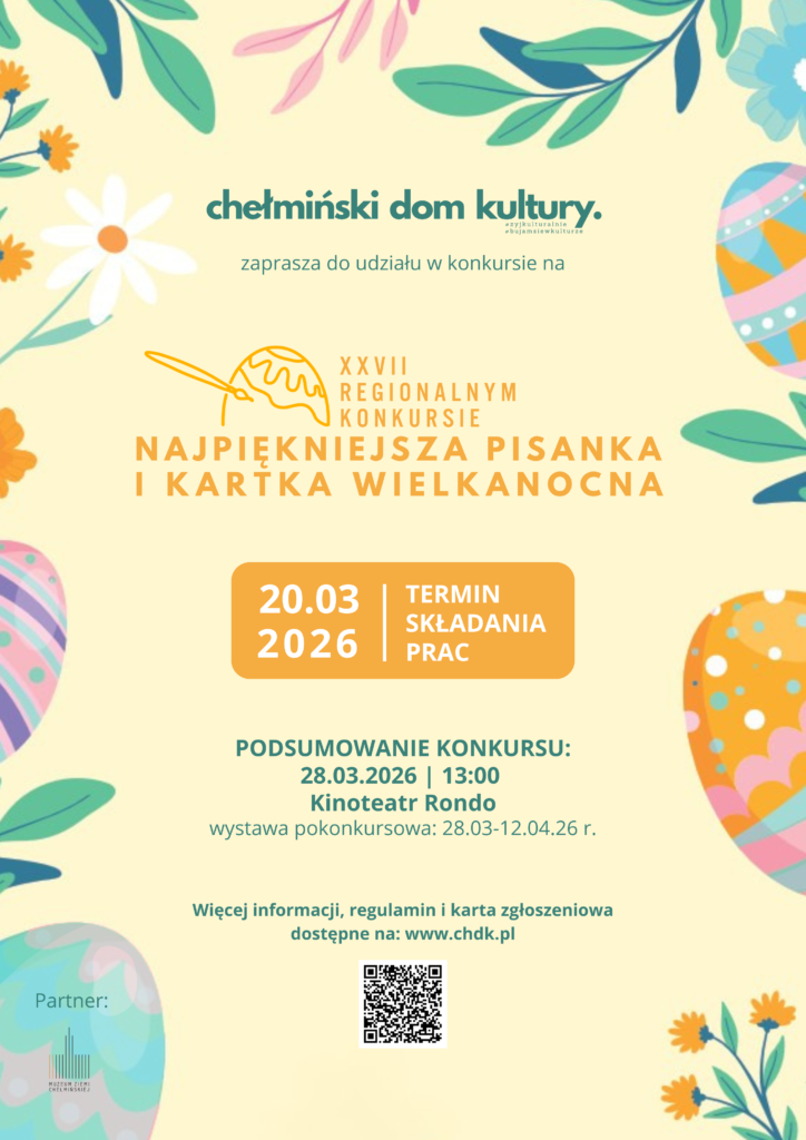 Zapraszamy serdecznie do udziału w XXVII Regionalnym Konkursie „Najpiękniejsza Pisanka i Kartka Wielkanocna”! Celem naszego konkursu jest propagowanie lokalnego i narodowego folkloru poprzez twórczość własną oraz kultywowanie tradycji Świąt Wielkanocnych. Zgłoszenia przyjmujemy w dwóch kategoriach: KARTKA WIELKANOCNA oraz PISANKA TRADYCYJNA, podzielonych na grupy wiekowe od przedszkolaków po dorosłych. Termin dostarczenia prac upływa 20 marca 2026 r. o godzinie 14:30 - więcej informacji w Regulaminie: https://chdk.pl/xxvii-regionalny-konkurs-najpiekniejsza-pisanka-i-kartka-wielkanocna/ 👉 Wystawa pokonkursowa odbędzie się w dniach 28 marca – 12 kwietnia 2026 roku w Kinoteatr Rondo. 👉 Uroczystość rozdania dyplomów i nagród zaplanowana jest na 28 marca 2026 roku o godzinie 13:00. Partner: Muzeum Ziemi Chełmińskiej