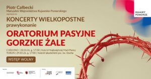 Czas Wielkiego Postu w naszym regionie zyska w tym roku wyjątkową oprawę muzyczną. Piotr Całbecki, Marszałek Województwa Kujawsko-Pomorskiego, zaprasza na dwa bezpłatne koncerty w Toruniu i w Chełmnie. Głównym punktem programu obu wydarzeń będzie prawykonanie dzieła Marcina Zdunika – Oratorium Pasyjne. Gorzkie Żale. To monumentalna kompozycja, przeznaczona na dwa chóry, solistów i orkiestrę, która rzuca nowe światło na jedno z najbardziej przejmujących nabożeństw w polskiej kulturze. Zapraszamy 28 marca 2026 roku - Kościół farny pw. WNMP w Chełmnie o godz. 17.00 Wstęp: Wstęp wolny Wielki Post to okres wyciszenia, który w tradycji muzycznej od wieków owocował dziełami o największym ładunku emocjonalnym i duchowym. Inspirował m.in. Jana Sebastiana Bacha. To właśnie dzieła niemieckiego kompozytora otworzą koncerty wielkopostne w Chełmnie i w Toruniu, wprowadzając słuchaczy w głąb tajemnicy cierpienia i nadziei. Bach w swoich kantatach potrafił jak nikt inny przełożyć teologiczne prawdy na język afektów. Himmelskönig, sei willkommen BWV 182 to utwór pełen jasności, skomponowany na Niedzielę Palmową. Bach wykorzystuje tu radosne brzmienie fletu, by oddać entuzjazm tłumów witających Chrystusa, jednocześnie wprowadzając nutę powagi zapowiadającą nadchodzące wydarzenia. Z kolei Actus tragicus BWV 10 to jedna z najwcześniejszych i najbardziej przejmujących kantat Bacha. Melodia tworzy tu atmosferę intymnej modlitwy i refleksji nad przemijaniem. Oratorium pasyjne. Gorzkie Żale - światowa premiera  Kulminacyjnym punktem obu koncertów będzie prawykonanie powstałego w 2025 roku Oratorium pasyjnego. Gorzkie Żale.  – Gorzkie Żale stanowią jedno z najbardziej przejmujących nabożeństw w kalendarzu liturgicznym Kościoła Katolickiego. Żałobny, lamentacyjny, przepełniony smutkiem charakter tekstu otwiera nieskończone możliwości przełożenia tych silnych i głębokich afektów na język dźwięków – przyznaje kompozytor Marcin Zdunik, uznany wiolonczelista i kameralista. Jego Gorzkie Żale to czteroczęściowa, rozbudowana kompozycja, którą w Toruniu i Chełmnie wykonają dwa chóry, soliści oraz muzycy Toruńskiej Orkiestry Symfonicznej.  - Utwór nawiązuje do wielowiekowej i pięknej tradycji opracowywania tekstów liturgicznym w stylu oratoryjnym, z zastosowaniem bogatego aparatu wykonawczego – wyjaśnia kompozytor Marcin Zdunik.  Artysta w swoim dziele nawiązuje do renesansowej techniki polichóralnej, tworząc fascynujący dialog – w polskojęzyczny tekst Gorzkich Żali wplecione zostało Siedem Ostatnich Słów Chrystusa na Krzyżu, śpiewanych zgodnie z tradycją po łacinie.  Aby podkreślić dramatyzm historii pasyjnej, Marcin Zdunik sięgnął po nowoczesne techniki kompozytorskie, skupiające się na barwie i fakturze dźwięku, a nie na tradycyjnej melodii czy harmonii. Muzycy będą więc wydobywać dźwięk z tradycyjnych instrumentów w nietypowy sposób. Jaki – tego nie zdradzimy, przekonają się Państwo podczas koncertów. Dodajmy, że siłę wyrazu wzmaga też rozbudowana sekcja instrumentów perkusyjnych. Dzięki temu tradycyjne lamentacje zyskują niemal fizycznie odczuwalną siłę wyrazu. Koncert ten to propozycja dla tych, którzy w muzyce szukają autentycznego, duchowego doświadczenia. Na tydzień przed Wielkanocą historyczna precyzja baroku spotka się z potęgą współczesnego aparatu wykonawczego – od szlachetnego brzmienia solistów, przez głębię Zespołu Śpiewaków Miasta Katowice Camerata Silesia, aż po barwną instrumentację muzyków Toruńskiej Orkiestry Symfonicznej. Wykonawcy: Aleksandra Poniszowska — sopran Agnieszka Bochenek-Osiecka — sopran Milena Joszko — alt Izabella Kopiec — alt Marek Anton — tenor Bogusław Kowalski — tenor Remigiusz Nowak — bas   Marcin Markowicz — skrzypce Katarzyna Duda — skrzypce Katarzyna Budnik — altówka Marcin Zdunik — wiolonczela Marianna Bednarska — wibrafon   Zespół Śpiewaków Miasta Katowice Camerata Silesia — dyr. Anna Szostak   Muzycy Toruńskiej Orkiestry Symfonicznej   Adam Banaszak — dyrygent Artur Bocheński — wprowadzenie do koncertu   W programie: J.S. Bach - Himmelskönig, sei willkommen BWV 182  I. Sonata. Grave. Adagio (opr. Marcin Zdunik) J.S. Bach - Actus tragicus BWV 106 (Gottes Zeit ist die allerbeste Zeit) I. Sonatina. Molto adagio (opr. Marcin Zdunik) PRAWYKONANIE - M. Zdunik - „Oratorium Pasyjne. Gorzkie Żale" na dwa chóry, solistów i orkiestrę I. Pobudka II. Hymn III. Lament duszy nad cierpiącym Jezusem IV. Rozmowa duszy z Matką Bolesną Źródło: https://www.tos.art.pl/wydarzenia/oratorium-pasyjne-gorzkie-zale-chel