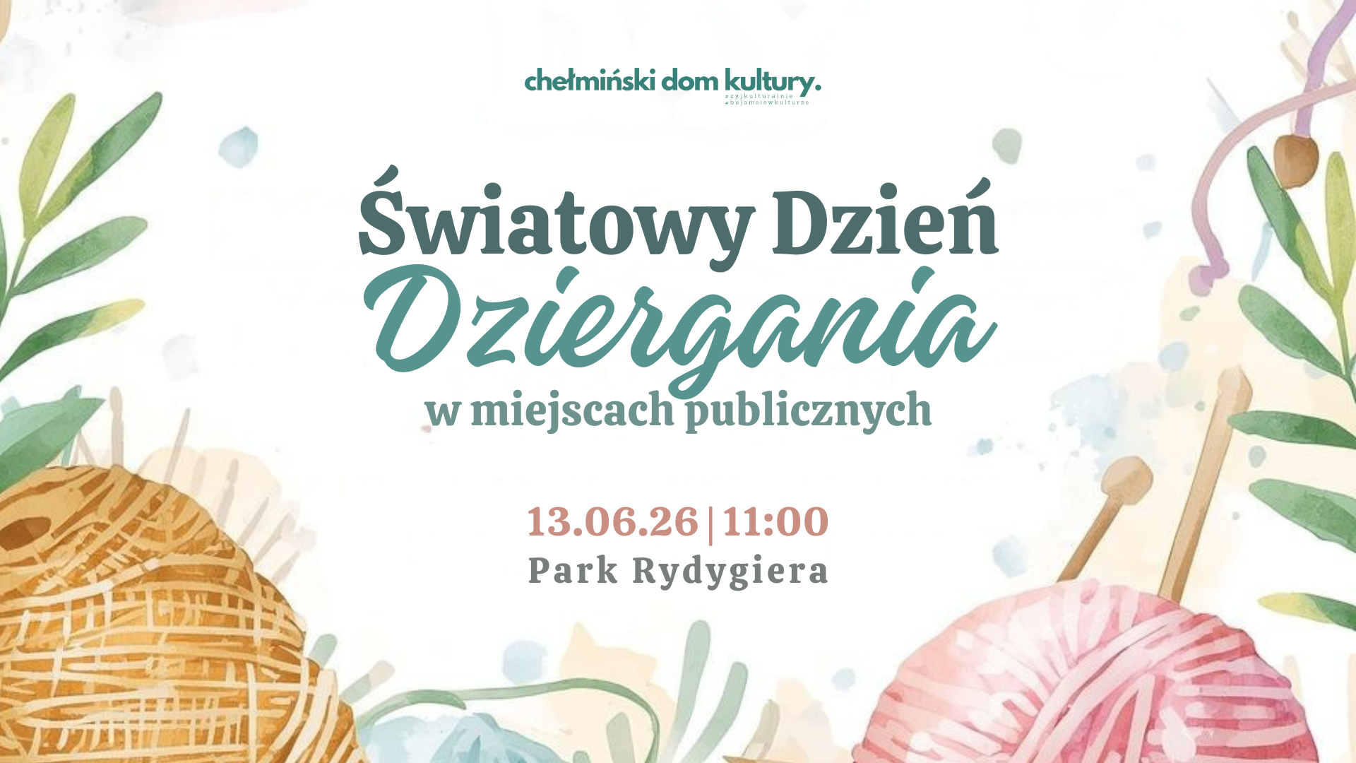 Światowego Dnia Dziergania w Miejscach Publicznych w sercu Chełmna! 13 czerwca 2026 r. Zapraszamy wszystkich miłośników robótek ręcznych – zarówno początkujących, jak i doświadczonych pasjonatów – do wspólnego świętowania Światowego Dnia Dziergania w Miejscach Publicznych w sercu Chełmna! Spotkajmy się, by razem dziergać, szydełkować, wymieniać się inspiracjami i pokazać, że rękodzieło łączy ludzi w każdym wieku. Zabierz swoje druty, szydełko, włóczkę i dobry humor! Nie musisz być ekspertem – liczy się pasja i chęć wspólnego tworzenia! Przyjdź sam/a lub z przyjaciółmi i spędź z nami czas kreatywnie. Widzimy się 13 czerwca, o godzinie 11:00 w Parku Rydygiera