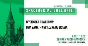 Rowerowy „Spacerek po Chełmnie” i Powiecie Chełmińskim – „Dwa zamki – wycieczka do Lisewa” – 5 lipca 2026 roku