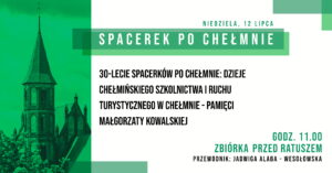 30–lecie Spacerków po Chełmnie: Dzieje chełmińskiego szkolnictwa i ruchu turystycznego w Chełmnie – Pamięci Małgorzaty Kowalskiej – 12 lipca 2026 r. Koło przewodników PTTK w Chełmnie serdecznie zaprasza 12 lipca 2026 r. (niedziela) na Spacerek po Chełmnie pt. 30 – lecie Spacerków po Chełmnie: Dzieje chełmińskiego szkolnictwa i ruchu turystycznego w Chełmnie – Pamięci Małgorzaty Kowalskiej. Na trasie zwiedzania m.in.: cmentarz parafialny, mury obronne, kościół farny pw. WNMP, Akademia Chełmińska, Gimnazjum Chełmińskie, kościół podominikański. Przewodnik: Jadwiga Alaba – Wesołowska Zbiórka uczestników wycieczek o godz. 11.00 przed ratuszem – Muzeum Ziemi Chełmińskiej, ul. Rynek 28, Chełmno. Udział bezpłatny. 30 – lecie Spacerków po Chełmnie: Dzieje chełmińskiego szkolnictwa i ruchu turystycznego w Chełmnie – Pamięci Małgorzaty Kowalskiej. 12 lipca 2026 r. (niedziela) 30 – lecie Spacerków po Chełmnie: Dzieje chełmińskiego szkolnictwa i ruchu turystycznego w Chełmnie – Pamięci Małgorzaty Kowalskiej. 12 lipca 2026 r. (niedziela) Zapraszamy również 19 lipca 2026 r. (niedziela) na Spacerek po Chełmnie pt. Chełmno jako element systemu twierdz nadwiślańskich. Dzieje garnizonu chełmińskiego. Więcej informacji: https://chelmno.pl/wydarzenia/30-spacerki-po-chelmnie-2026/ i https://muzeumchelmno.pl/index.php/kolo-przewodnikow-pttk/spacerki-po-chelmnie-2026 Uwagi: Ubezpieczenie uczestników wycieczek we własnym zakresie. Organizatorzy zastrzegają sobie zmianę przewodnika lub tras ze względu na toczące się prace remontowo – konserwatorskie. Na wycieczki rowerowe prosimy zabrać: ubezpieczenie osobiste uczestnika, okulary przeciwsłoneczne, napoje, odzież przeciwdeszczową. ! Ważne informacje dla rowerzystów i użytkowników hulajnóg elektrycznych w poruszaniu się po ul. Grudziądzkiej w Chełmnie: na ul. Grudziądzkiej w Chełmnie obowiązuje całkowity zakaz ruchu w obu kierunkach. Oznacza to, że żadna osoba korzystająca z tych pojazdów nie może wjechać na tę ulicę, niezależnie od wieku czy posiadanych uprawnień. Więcej Informacji znajdą Państwo pod linkiem: https://chelmno.pl/ogloszenia/wazne-informacje-dla-rowerzystow-i-uzytkownikow-hulajnog-w-poruszaniu-sie-po-ul-grudziadzkiej-w-chelmnie/ 30. edycja akcji pt. „Spacerki po Chełmnie” w 2026 roku organizowana jest z okazji: 30-lecia Spacerków po Chełmnie, 120-lecia ruchu turystycznego w Chełmnie, 105-lecia pierwszego przewodnika po Chełmnie, 25 lat „Walentynek Chełmińskich” i Chełmna – miasta zakochanych®, 775. rocznicy odnowienia Przywileju Chełmińskiego (1 października 1251 r.) i 145 – rocznicy pierwszej na świecie resekcji żołądka z powodu owrzodzenia przeprowadzonej w Chełmnie przez prof. dr. Ludwika Rydygiera. Więcej informacji i pełen program do pobrania: https://chelmno.pl/wydarzenia/30-spacerki-po-chelmnie-2026/ https://muzeumchelmno.pl/index.php/kolo-przewodnikow-pttk/spacerki-po-chelmnie-2026 Organizatorzy: Koło Przewodników PTTK w Chełmnie, FB – Koło Przewodników PTTK w Chełmnie; Muzeum Ziemi Chełmińskiej w Chełmnie, https://muzeumchelmno.pl; FB – Muzeum Ziemi Chełmińskiej, Instagram – muzeumchelmno; Urząd Miasta Chełmna / Gmina Miasto Chełmno (dofinansowanie), www.chelmno.pl, FB – Chełmno – miasto zakochanych, Instagram: @chelmno_miasto; Starostwo Powiatowe w Chełmnie (dofinansowanie) www.powiat-chelmno.pl , FB Powiat Chełmiński – Starostwo Powiatowe w Chełmnie; Parafia Rzymskokatolicka pw. Wniebowzięcia NMP w Chełmnie – Sanktuarium Matki Bożej Bolesnej, www.wnmpchelmno.pl , FB – Fara Chełmińska Zgromadzenie Sióstr Miłosierdzia św. Wincentego a Paulo w Chełmnie Prowincja Chełmińsko-Poznańska www.chelmnosm.pl/, FB www.facebook.com/szarytkichelmno; Europejski Szlak Gotyku Ceglanego www.eurob.org 9 Hills Festival, www.9hf.pl Aktualizacja: 24.06.2026 r., EP logotyp Koło Przewodników PTTK w Chełmnie