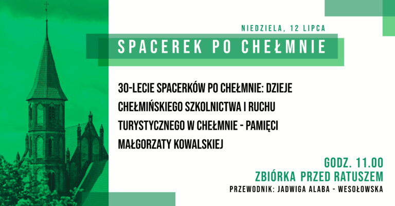 30–lecie Spacerków po Chełmnie: Dzieje chełmińskiego szkolnictwa i ruchu turystycznego w Chełmnie – Pamięci Małgorzaty Kowalskiej – 12 lipca 2026 r. Koło przewodników PTTK w Chełmnie serdecznie zaprasza 12 lipca 2026 r. (niedziela) na Spacerek po Chełmnie pt. 30 – lecie Spacerków po Chełmnie: Dzieje chełmińskiego szkolnictwa i ruchu turystycznego w Chełmnie – Pamięci Małgorzaty Kowalskiej. Na trasie zwiedzania m.in.: cmentarz parafialny, mury obronne, kościół farny pw. WNMP, Akademia Chełmińska, Gimnazjum Chełmińskie, kościół podominikański. Przewodnik: Jadwiga Alaba – Wesołowska Zbiórka uczestników wycieczek o godz. 11.00 przed ratuszem – Muzeum Ziemi Chełmińskiej, ul. Rynek 28, Chełmno. Udział bezpłatny. 30 – lecie Spacerków po Chełmnie: Dzieje chełmińskiego szkolnictwa i ruchu turystycznego w Chełmnie – Pamięci Małgorzaty Kowalskiej. 12 lipca 2026 r. (niedziela) 30 – lecie Spacerków po Chełmnie: Dzieje chełmińskiego szkolnictwa i ruchu turystycznego w Chełmnie – Pamięci Małgorzaty Kowalskiej. 12 lipca 2026 r. (niedziela) Zapraszamy również 19 lipca 2026 r. (niedziela) na Spacerek po Chełmnie pt. Chełmno jako element systemu twierdz nadwiślańskich. Dzieje garnizonu chełmińskiego. Więcej informacji: https://chelmno.pl/wydarzenia/30-spacerki-po-chelmnie-2026/ i https://muzeumchelmno.pl/index.php/kolo-przewodnikow-pttk/spacerki-po-chelmnie-2026 Uwagi: Ubezpieczenie uczestników wycieczek we własnym zakresie. Organizatorzy zastrzegają sobie zmianę przewodnika lub tras ze względu na toczące się prace remontowo – konserwatorskie. Na wycieczki rowerowe prosimy zabrać: ubezpieczenie osobiste uczestnika, okulary przeciwsłoneczne, napoje, odzież przeciwdeszczową. ! Ważne informacje dla rowerzystów i użytkowników hulajnóg elektrycznych w poruszaniu się po ul. Grudziądzkiej w Chełmnie: na ul. Grudziądzkiej w Chełmnie obowiązuje całkowity zakaz ruchu w obu kierunkach. Oznacza to, że żadna osoba korzystająca z tych pojazdów nie może wjechać na tę ulicę, niezależnie od wieku czy posiadanych uprawnień. Więcej Informacji znajdą Państwo pod linkiem: https://chelmno.pl/ogloszenia/wazne-informacje-dla-rowerzystow-i-uzytkownikow-hulajnog-w-poruszaniu-sie-po-ul-grudziadzkiej-w-chelmnie/ 30. edycja akcji pt. „Spacerki po Chełmnie” w 2026 roku organizowana jest z okazji: 30-lecia Spacerków po Chełmnie, 120-lecia ruchu turystycznego w Chełmnie, 105-lecia pierwszego przewodnika po Chełmnie, 25 lat „Walentynek Chełmińskich” i Chełmna – miasta zakochanych®, 775. rocznicy odnowienia Przywileju Chełmińskiego (1 października 1251 r.) i 145 – rocznicy pierwszej na świecie resekcji żołądka z powodu owrzodzenia przeprowadzonej w Chełmnie przez prof. dr. Ludwika Rydygiera. Więcej informacji i pełen program do pobrania: https://chelmno.pl/wydarzenia/30-spacerki-po-chelmnie-2026/ https://muzeumchelmno.pl/index.php/kolo-przewodnikow-pttk/spacerki-po-chelmnie-2026 Organizatorzy: Koło Przewodników PTTK w Chełmnie, FB – Koło Przewodników PTTK w Chełmnie; Muzeum Ziemi Chełmińskiej w Chełmnie, https://muzeumchelmno.pl; FB – Muzeum Ziemi Chełmińskiej, Instagram – muzeumchelmno; Urząd Miasta Chełmna / Gmina Miasto Chełmno (dofinansowanie), www.chelmno.pl, FB – Chełmno – miasto zakochanych, Instagram: @chelmno_miasto; Starostwo Powiatowe w Chełmnie (dofinansowanie) www.powiat-chelmno.pl , FB Powiat Chełmiński – Starostwo Powiatowe w Chełmnie; Parafia Rzymskokatolicka pw. Wniebowzięcia NMP w Chełmnie – Sanktuarium Matki Bożej Bolesnej, www.wnmpchelmno.pl , FB – Fara Chełmińska Zgromadzenie Sióstr Miłosierdzia św. Wincentego a Paulo w Chełmnie Prowincja Chełmińsko-Poznańska www.chelmnosm.pl/, FB www.facebook.com/szarytkichelmno; Europejski Szlak Gotyku Ceglanego www.eurob.org 9 Hills Festival, www.9hf.pl Aktualizacja: 24.06.2026 r., EP logotyp Koło Przewodników PTTK w Chełmnie