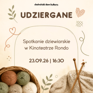 Udziergane - spotkanie dziewiarskie, Chełmno - 23 września 2026 roku Druty w dłoń, szydełka w pogotowiu i włóczki do torby — czas na kolejne spotkanie Udzierganych. Jeśli lubicie spędzać popołudnia przy robótce, rozmowie i kubku czegoś ciepłego, zapraszamy do Kinoteatru Rondo. Przynieście to, nad czym właśnie pracujecie — sweter, maskotkę, koc albo projekt, który dopiero nabiera kształtu. Na miejscu zawsze znajdzie się chwila na podpatrywanie pomysłów, wymianę włóczek czy wzorów i spokojne pogaduchy przy robótce. A jeśli dopiero zastanawiacie się, od którego oczka zacząć — też wpadajcie. Wspólnie łatwiej rozplątać włóczkę i pierwsze wątpliwości. Można też dorzucić coś słodkiego do wspólnego stołu, choć najważniejsze i tak są dobre towarzystwo i stukot drutów. Udziergane - spotkanie dziewiarskie Chełmno - 23 września 2026 roku godz. 16:30, Kinoteatr Rondo Do zobaczenia przy włóczkach!  #bujajsiewkulturze #zyjkulturalnie Dodano: 16.09.2026 r., EP.