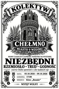 KOLEKTYW CHEŁMNO MIASTO 9 WZGÓRZ ZAPRASZA‼️‼️ Kolektyw Chełmno- Miasto 9 Wzgórz zaprasza na wystawę "Niezbędni • Rzemiosło • Trud • Godność" Czarno-biała opowieść o sile ludzkich rąk. To ludzie, bez których nasze miasto by nie istniało. Rzemieślnicy, których praca często pozostaje w cieniu, a bez której nie ma codzienności. Chcemy oddać im głos i godność. Zapraszamy Was na wyjątkowy wernisaż wystawy fotografii. 📅 DATA: 3 - 9 października 2026 roku (03.10.2026 – 09.10.2026) ⏰ GODZINA: 17:00 (wernisaż) 📍 MIEJSCE: Kino „Rondo” w Chełmnie 🎟️ WSTĘP WOLNY Przyjdź, zobacz, porozmawiaj. Poznaj Niezbędnych. Organizator: Kolektyw Chełmno- Miasto 9 Wzgórz 🙏 Prośba o udostępnienie 🙏 #Chełmno #Miasto9Wzgórz #WystawaNiezbędni #KolektywChełmno #KinoRondo #ChełmnoMiastoZakochanych #wystawafotografii #rzemiosło Hidden Chełmno Urząd Miasta Chełmna Chełmno - miasto zakochanych Chełmno - Miasto Mieszkańców Powiat Chełmiński - Starostwo Powiatowe w Chełmnie Gmina Chelmno Nasze Kujawsko-Pomorskie Chełmiński Dom Kultury Chełmińskie Forum Motocyklowe Cyfrowy_kadr Muzeum Ziemi Chełmińskiej Wieża Ciśnień Chełmno Dodano: 02.10.2026 r., EP.